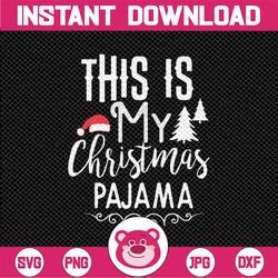 this is my christmas pajama svg png, christmas pajama svg,christmas pajama cut file,christmas funny svg