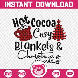 digital file png - svg hot cocoa cozy blankets and christmas movies svg, funny christmas movies svg,christmas png