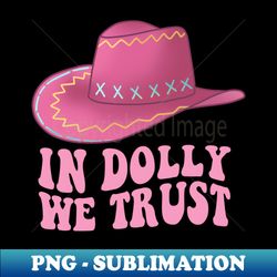 in dolly we trust - artistic sublimation digital file - fashionable and fearless