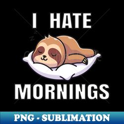 i hate morning - stylish sublimation digital download - transform your sublimation creations