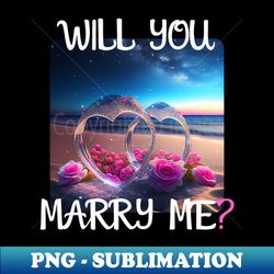 marriage proposal for wedding or engagement - romantic gift idea - modern sublimation png file - stunning sublimation graphics