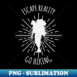 escape reality - go hiking - png transparent sublimation file - instantly transform your sublimation projects