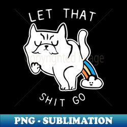 let that shit go persian cat - high-resolution png sublimation file - revolutionize your designs