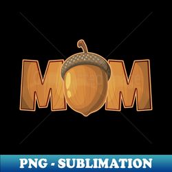 funny acorn mom - vintage sublimation png download - perfect for sublimation mastery