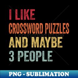 i like crossword puzzles  maybe 3 people - modern sublimation png file - perfect for sublimation art