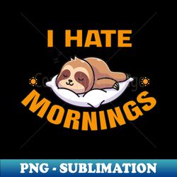 i hate morning - exclusive png sublimation download - unleash your inner rebellion