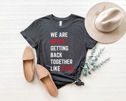 we are never getting back together like ever shirt, taylor swift concert shirt, a lot going on at the moment tee, taylor