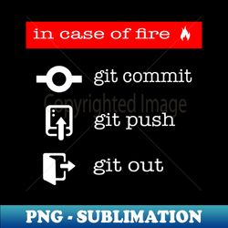 funny case of fire - git commit push - funny programmer - professional sublimation digital download - unleash your inner rebellion