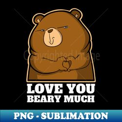 love you beary much - premium png sublimation file - bold & eye-catching