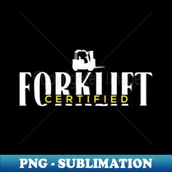 forklift certified - modern sublimation png file - perfect for creative projects