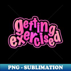 getting exercised - decorative sublimation png file - perfect for creative projects