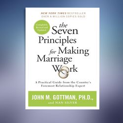 the seven principles for making marriage work: a practical guide from the country's foremost relationship expert