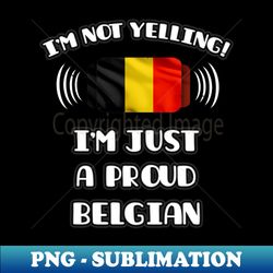 im not yelling im a proud belgian - gift for belgian with roots from belgium - vintage sublimation png download - boost your success with this inspirational png download