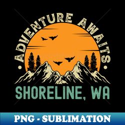 shoreline washington - adventure awaits - shoreline wa vintage sunset - sublimation-ready png file - perfect for sublimation mastery
