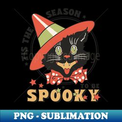 tis the season to be spooky - vintage cat - decorative sublimation png file - transform your sublimation creations