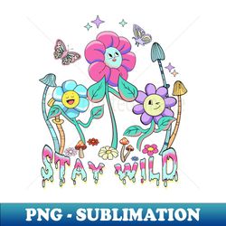 stay wild flower child - unique sublimation png download - perfect for personalization