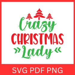 Crazy Christmas Lady Svg, Christmas Svg, Christmas lady Svg, Winter Svg, Holiday Svg, Funny Christmas Quote Svg