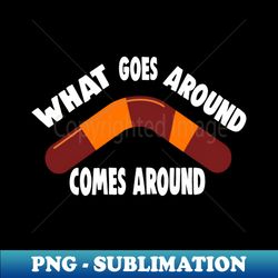 what goes around comes around - digital sublimation download file - stunning sublimation graphics