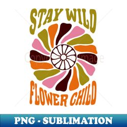 stay wild flower child - sublimation-ready png file - revolutionize your designs