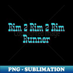 rim 2 rim 2 rim runner - special edition sublimation png file - spice up your sublimation projects