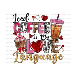 iced coffee is my love language png sublimation design, valentine's day png, valentine's png,valentine coffee png,sublimate designs download