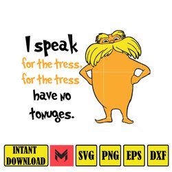 i speak for the tress,for the dress have no tongues lorax png , dr. seuss quotes cat in the hat svg clipart, cricut