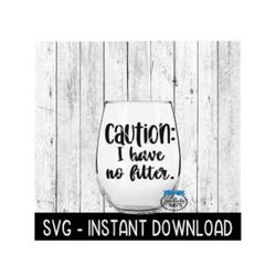 caution i have no filter svg, funny wine svg files, instant download, cricut cut files, silhouette cut files, download,