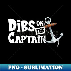 dibs on the captain - stylish sublimation digital download - boost your success with this inspirational png download