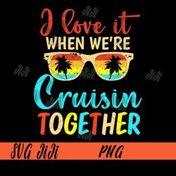 cousin cruise trip png, i love it when we're cruising together png