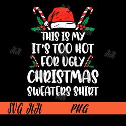 funny xmas png, this is my it's too hot for ugly christmas png
