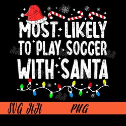 most likely to play soccer with santa png, matching christmas png