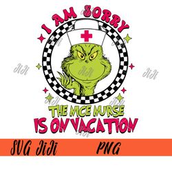 nurse christmas png, grinch i am sorry the nice nurse is on vacation png, nurse life tee christmas grinch png