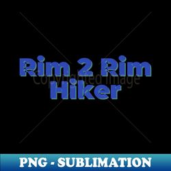 rim 2 rim hiker - instant sublimation digital download - defying the norms