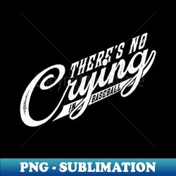 theres no crying in baseball - instant png sublimation download - defying the norms