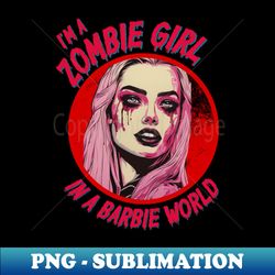im a zombie girl in a barbie world - retro png sublimation digital download - enhance your apparel with stunning detail