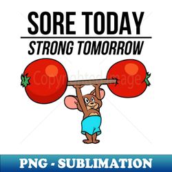 sore today strong tomorrow - special edition sublimation png file - unlock vibrant sublimation designs