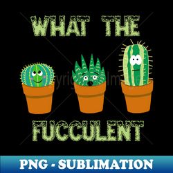 what the fucculent trio - high-quality png sublimation download - perfect for creative projects