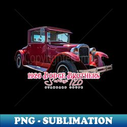 1926 dodge brothers series 126 standard coupe - instant sublimation digital download - revolutionize your designs