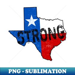 texas strong state of texas flag support - signature sublimation png file - stunning sublimation graphics