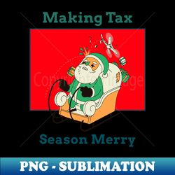 making tax season merry - premium sublimation digital download - revolutionize your designs