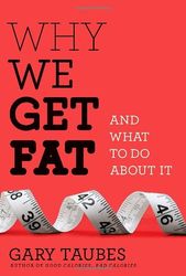 why we get fat: and what to do about it (borzoi books) by gary taubes