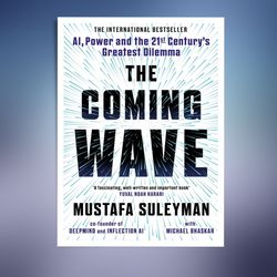 the coming wave: technology, power, and the twenty-first century's greatest dilemma