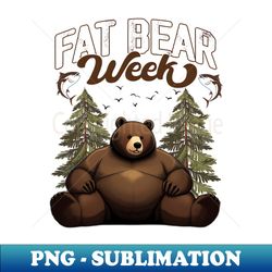 fat bear week - trendy sublimation digital download - revolutionize your designs