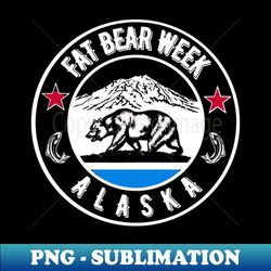 fat bear week - premium png sublimation file - defying the norms