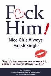 f*ck him!: nice girls always finish single