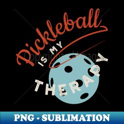 funny pickleball is my therapy - premium sublimation digital download - add a festive touch to every day