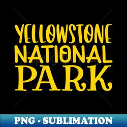 yellowstone national park - creative sublimation png download - create with confidence