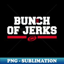 bunch of jerks - creative sublimation png download - stunning sublimation graphics