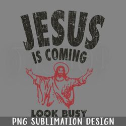 jesus is coming look busy 1992 png download