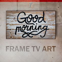 samsung frame tv art digital download, frame tv good morning, frame tv good morning wishes, sweet message to a family